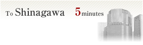 To Shinagawa 5minutes
