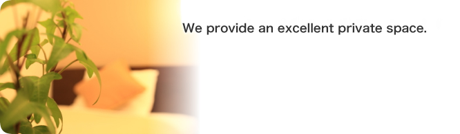 We provide an excellent private space.