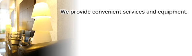 We provide convenient services and equipment.