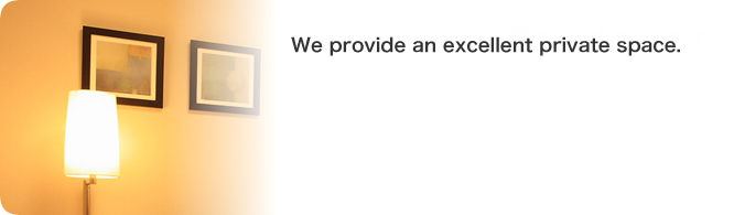 We provide an excellent private space.