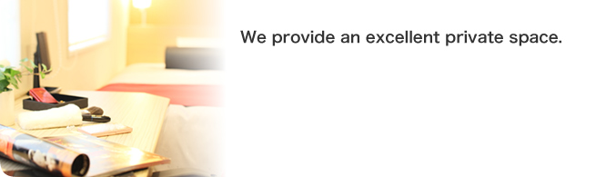 We provide an excellent private space.