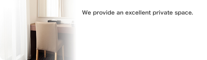 We provide an excellent private space.
