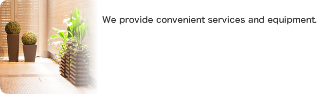 We provide convenient services and equipment.