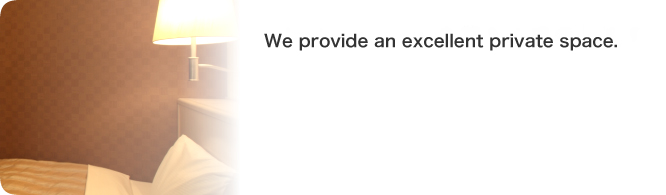 We provide an excellent private space.
