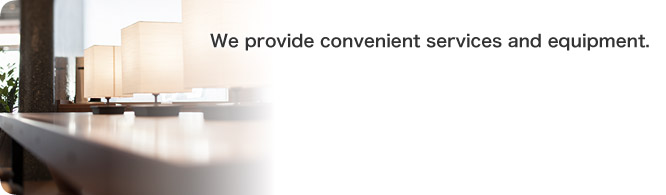 We provide convenient services and equipment.