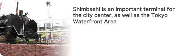 Shimbashi is an important terminal for the city center, as well as the Tokyo Waterfront Area