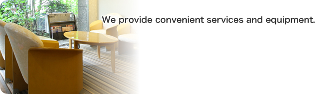 We provide convenient services and equipment.