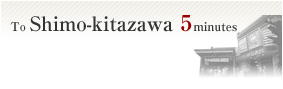 To Shimo-kitazawa 5minutes