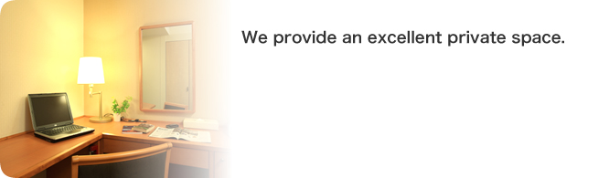 We provide an excellent private space.