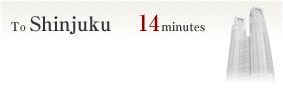 To Shinjuku 14minutes