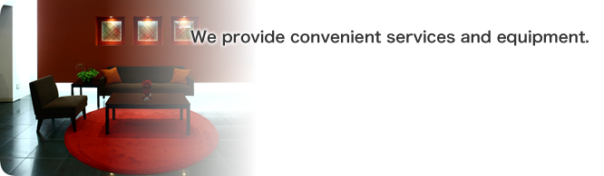 We provide convenient services and equipment.