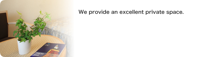 We provide an excellent private space.