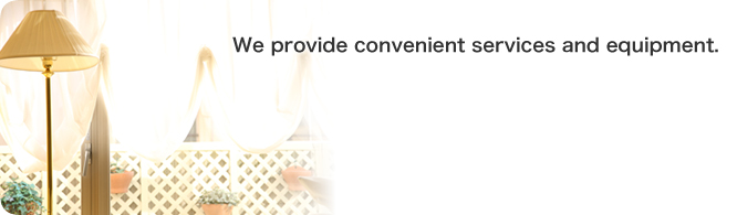 We provide convenient services and equipment.