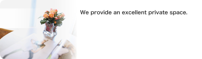 We provide an excellent private space.