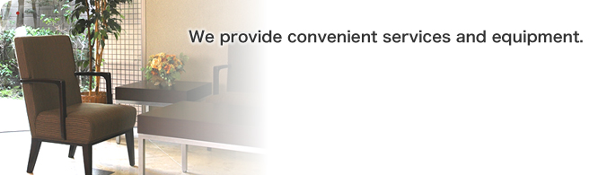 We provide convenient services and equipment.